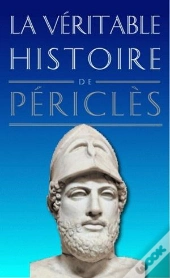 La Véritable Histoire De : La Véritable Histoire De Périclès
