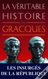 La Véritable Histoire De : La Véritable Histoire Des Gracques