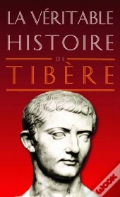 La Véritable Histoire De : Tibère