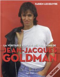 La Véritable Histoire Des Chansons De Jean-Jacques Goldman