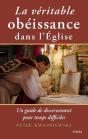 La Véritable Obéissance Dans L'Eglise : Un Guide De Discernement Pour Temps Difficiles - Preview