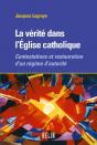 La Verite Dans L'Eglise Catholique - Contestations Et Restauration D'Un Regime D'Autorite - Preview
