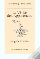 La Verite Des Apparences ; Feng Shui Taoiste