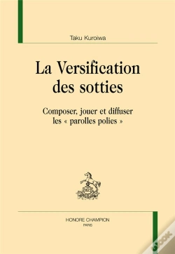 Capa do artigo La Versification Des Sotties ; Composer, Jouer Et Diffuser Les "Parolles Polies"