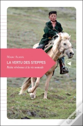La Vertu Des Steppes ; Petite Révérence À La Vie Nomade
