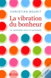 La Vibration Du Bonheur - Le Semblable Attire Le Semblable