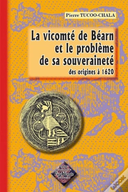 Capa do artigo La Vicomté De Béarn Et Le Problème De Sa Souveraineté ; Des Origines À 1620