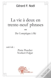 La Vie À Deux En Trente-Neuf Phrases (...De Compiègne À Ré)