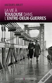 La Vie À Toulouse Dans L'Entre-Deux-Guerres