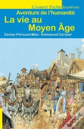La Vie Au Moyen Age : Aventure De L'Humanité
