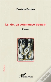 La Vie, Ça Commence Demain