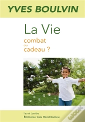 La Vie ; Combat Ou Cadeau