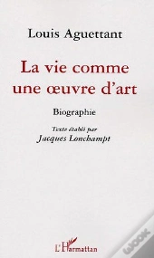 La Vie Comme Une Oeuvre D'Art ; Biographie