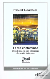 La Vie Contaminee ; Elements Pour Une Socio-Anthropologie Des Societes Epidemioues