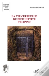 La Vie Cultuelle Du Dieu Hittite Télipinu