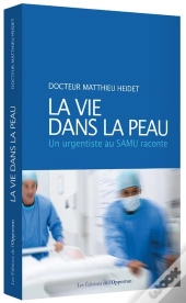 La Vie Dans La Peau ; Un Urgentiste Au Samu Raconte