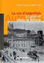 La Vie D'Autrefois A Lyon Et Dans Le Rhone - Preview