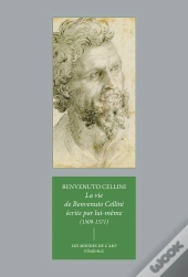 La Vie De Benvenuto Cellini Écrite Par Lui-Même (1500-1571)
