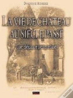 Capa do artigo La Vie De Château Au Siècle Passé ; Une Élégance Périgordine