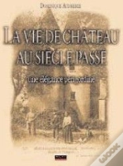 Capa do artigo La Vie De Château Au Siècle Passé ; Une Élégance Périgordine