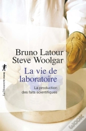 La Vie De Laboratoire ; La Production Des Faits Scientifiques
