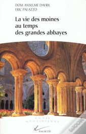 La Vie Des Moines Au Temps Des Grandes Abbayes Du X Au Xiii Siecle