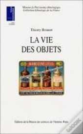 La Vie Des Objets ; D'Ustensibles Banals A Objets De Collection