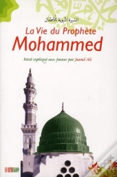 La Vie Du Prophète Mohammed ; Récit Expliqué Aux Jeunes Par Jawad Ali
