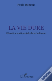La Vie Dure ; Éducation Sentimentale D'Une Lesbienne
