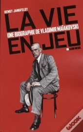 La Vie En Jeu ; Une Biographie De Vladimir Maïakovski