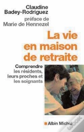 La Vie En Maison De Retraite : Comprendre Les Résidents, Leurs Proches Et Les Soignants