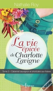 La Vie Epicee De Charlotte Lavigne V. 03, Cabernet Sauvignon Et