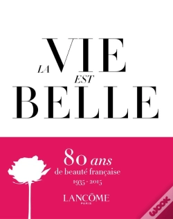 Capa do artigo La Vie Est Belle ; Lancôme : 80 Ans De Beauté Française, 1935-2015