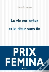 La Vie Est Brève Et Le Désir Sans Fin
