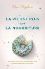 La Vie Est Plus Que La Nourriture : Comment Être Délivré Des Habitudes Alimentaires Destructrices ? - Preview