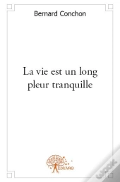 La Vie Est Un Long Pleur Tranquille