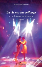 La Vie Est Une Milonga... Et Le Tango Bat La Mesure