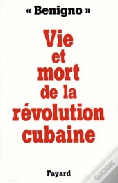 La Vie Et La Mort De La Revolution Cubaine