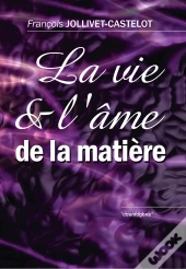 La Vie Et L'Âme De La Matière