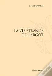 La Vie Étrange De L'Argot