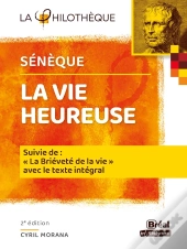 La Vie Heureuse - De La Brievete De La Vie Seneque - Texte Integral 2e Edition