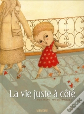 La Vie, Juste A Cote