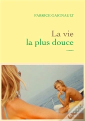 La Vie La Plus Douce - Roman