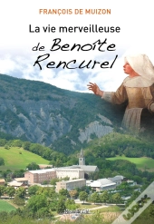 La Vie Merveilleuse De Benoîte Rencurel