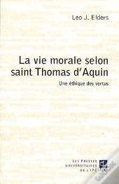 La Vie Morale Selon Saint Thomas D'Aquin
