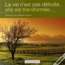 Capa do artigo La Vie N'Est Pas Detruite, Elle Est Transformée; Textes Pour Prier L'Espérance Chrétienne
