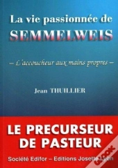La Vie Passionnee De Semmelweis