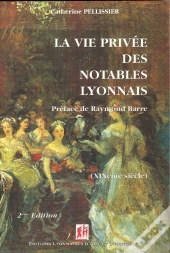 La Vie Privee Des Notables Lyonnais Au Xix Siecle