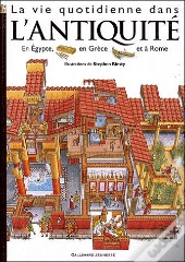 La Vie Quotidienne Dans L'Antiquité ; En Égypte, En Grèce Et À Rome