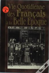 La Vie Quotidienne Des Français À La Belle Epoque